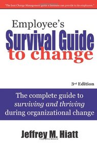 Employee's Survival Guide to Change: The complete guide to surviving and thriving during organizational change