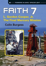 Faith 7: Gordon Cooper Jr.: The Final Mercury Mission (Springer Praxis Books)