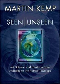 Seen | Unseen: Art, Science, and Intuition from Leonardo to the Hubble Telescope