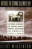 Refuse to Stand Silently by : An Oral History of Grass Roots Social Activism in America, 1921-64