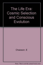 The Life Era: Cosmic Selection and Conscious Evolution