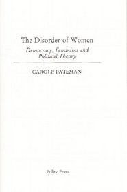 The Disorder of Women: Democracy, Feminism and Political Theory