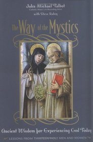 The Way of the Mystics : Ancient Wisdom for Experiencing God Today