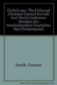 Oxford 1937: The Universal Christian Council For Life And Work Conference (Studien Zur Interkulturellen Geschichte Des Christentums)