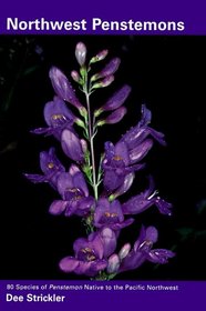 Northwest Penstemons: 80 Species of Penstemon Native to the Pacific Northwest