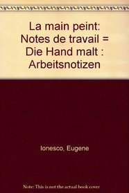 La main peint: Notes de travail = Die Hand malt : Arbeitsnotizen (French Edition)