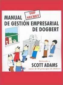 Manual Top Secret de Gestion Empresarial de Dogbert (Spanish Edition)