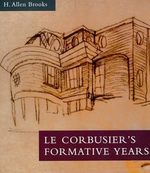 Le Corbusier's Formative Years : Charles-Edouard Jeanneret at La Chaux-de-Fonds