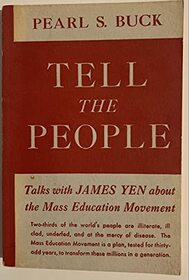 Tell the People: Talks With James Yen About the Mass Educational Movement