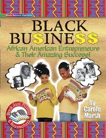 Black Business: African American Entrepreneurs & Their Amazing Success! (Black Jazz, Pizzazz, and Razzmatazz)
