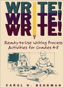 Write! Write! Write!: Ready-to-Use Writing Process Activities for Grades 4 - 8