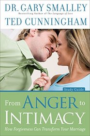 From Anger to Intimacy Study Guide: How Forgiveness can Transform Your Marriage