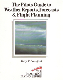 The Pilot's Guide to Weather Reports, Forecasts & Flight Planning (Practical Flying Series)