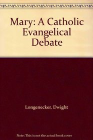 Mary: A Catholic Evangelical Debate