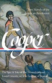 James Fenimore Cooper: Two Novels of the American Revolution (LOA #312): The Spy: A Tale of the Neutral Ground / Lionel Lincoln; or, The Leaguer of ... of America James Fenimore Cooper Edition)