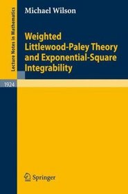 Weighted Littlewood-Paley Theory and Exponential-Square Integrability (Lecture Notes in Mathematics)
