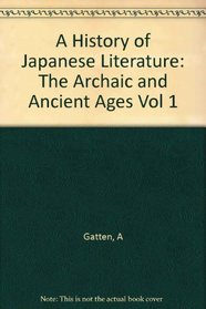 A History of Japanese Literature: The Archaic and Ancient Ages (Konishi, Jin'ichi//History of Japanese Literature)