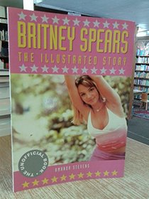 Britney Spears: The Illustrated Story