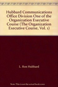 Hubbard Communications Office Division One of the Organization Executive Course (The Organization Executive Course, Vol. 1)