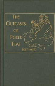 Outcasts of Poker Flat: Including Luck of Roaring Camp and Other Selected Stories