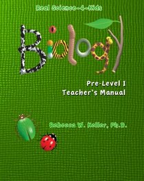 Real Science-4-Kids Biology Pre-Level I Teacher's Manual