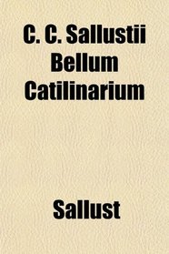 C. C. Sallustii Bellum Catilinarium