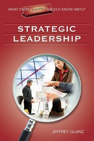 What Every Principal Should Know About Strategic Leadership (What Every Principal Should Know about)