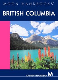 Moon Handbooks British Columbia (Moon Handbooks : British Columbia)