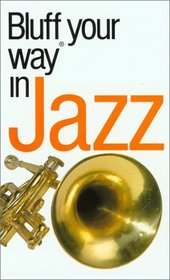 The Bluffer's Guide to Jazz: Bluff Your Way in Jazz
