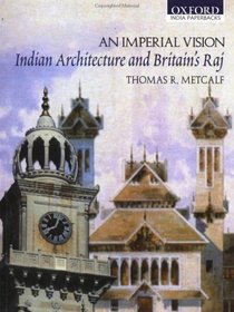 An Imperial Vision: Indian Architecture and Britain's Raj