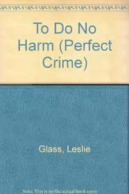 TO DO NO HARM (Perfect Crime)