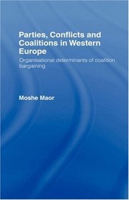 Parties, Conflicts and Coalitions in Western Europe: The Organisational Determinants of Coalition Bargaining (LSE/Routledge)