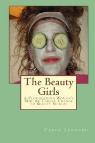 The Beauty Girls: A Floundering Woman's Midlife Career Change to Beauty School