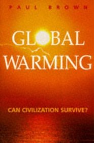 Global Warming: Can Civilization Survive?