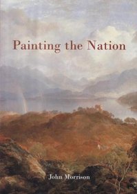 Painting the Nation: Identity and Nationalism in Scottish Painting, 1800-1920