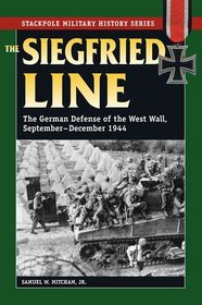The Siegfried Line: The German Defense of the West Wall, September-December 1944 (Stackpole Military History Series) (The Stackpole Military History Series)