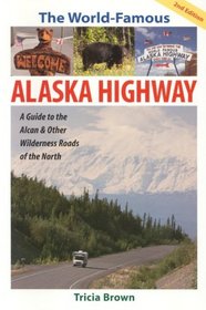 World Famous Alaska Highway: Guide to the Alcan & Other Wilderness Roads of the North