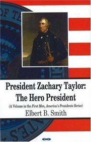 President Zachary Taylor: The Hero President (First Men, America's Presidents)