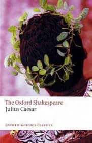 The Oxford Shakespeare: Julius Caesar (Oxford World's Classics: the Oxford Shakespeare)