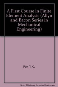 A First Course in Finite Element Analysis (Allyn and Bacon Series in Mechanical Engineering)