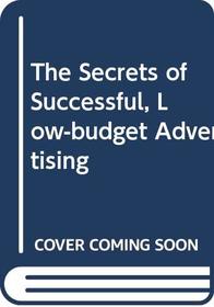 The Secrets of Successful, Low-budget Advertising