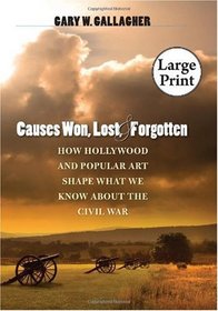 Causes Won, Lost, and Forgotten: How Hollywood and Popular Art Shape What We Know about the Civil War, Large Print Ed (The Steven and Janice Brose Lectures in the Civil War Era)