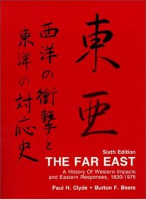 The Far East: A History of Western Impacts and Eastern Responses, 1830-1975