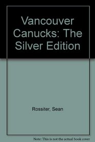 Vancouver Canucks: The Silver Edition