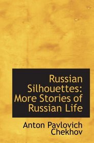 Russian Silhouettes: More Stories of Russian Life