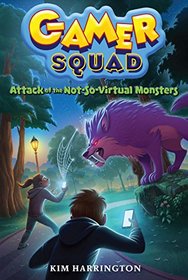 Attack of the Not-So-Virtual Monsters (Gamer Squad, Book 1)