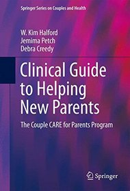 Clinical Guide to Helping New Parents: The Couple CARE for Parents Program (Springer Series on Couples and Health)