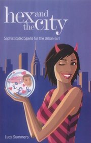 Hex and the City: Sophisticated Spells for the Urban Girl