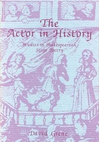 The Actor in History: A Study in Shakespearean Stage Poetry