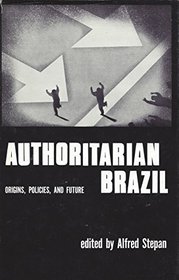 Authoritarian Brazil: Origins, Policies,  Future